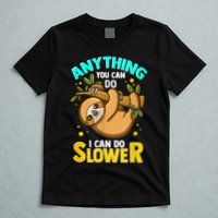 Anything You Can Do I Can Do Slower Sloth T-Shirt