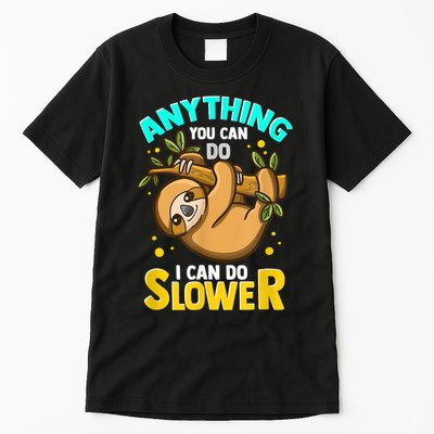 Anything You Can Do I Can Do Slower Sloth Tall T-Shirt