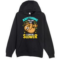 Anything You Can Do I Can Do Slower Sloth Premium Pullover Hoodie