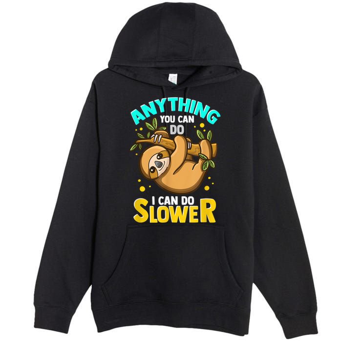 Anything You Can Do I Can Do Slower Sloth Premium Pullover Hoodie
