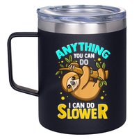 Anything You Can Do I Can Do Slower Sloth 12oz Stainless Steel Coffee Mug