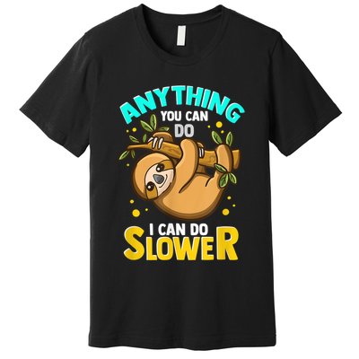 Anything You Can Do I Can Do Slower Sloth Premium T-Shirt