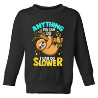 Anything You Can Do I Can Do Slower Sloth Toddler Sweatshirt