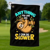 Anything You Can Do I Can Do Slower Sloth Golf Towel