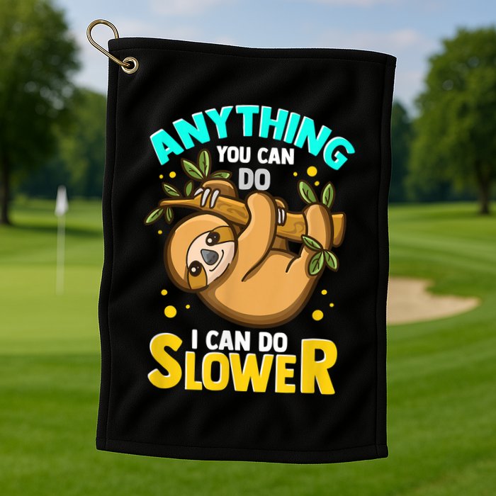 Anything You Can Do I Can Do Slower Sloth Golf Towel