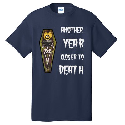 Another Year Closer To Death Funny Design Tall T-Shirt