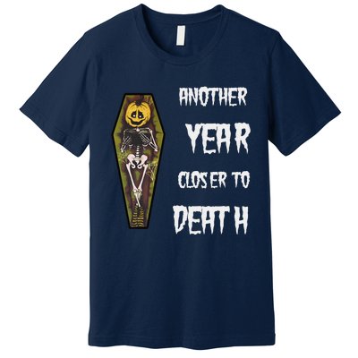 Another Year Closer To Death Funny Design Premium T-Shirt