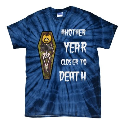 Another Year Closer To Death Funny Design Tie-Dye T-Shirt