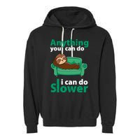 Anything You Can Do I Can Do Slower Garment-Dyed Fleece Hoodie