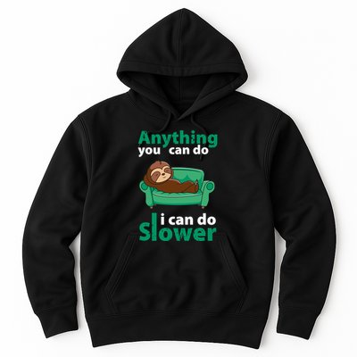 Anything You Can Do I Can Do Slower Hoodie