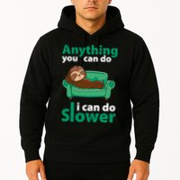 Anything You Can Do I Can Do Slower Hoodie