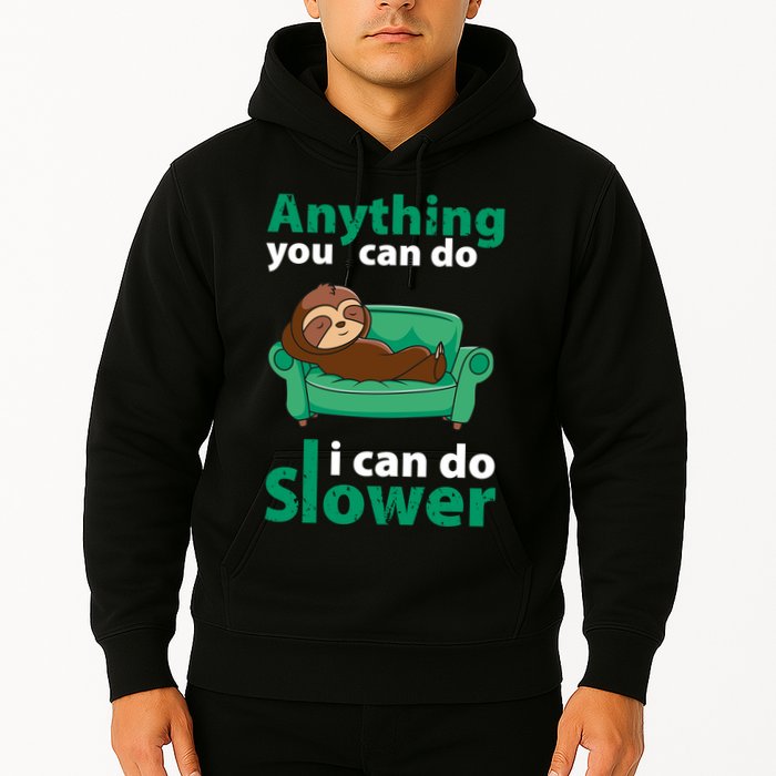 Anything You Can Do I Can Do Slower Hoodie