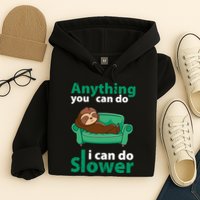 Anything You Can Do I Can Do Slower Hoodie