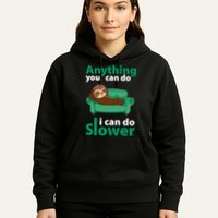 Anything You Can Do I Can Do Slower Hoodie