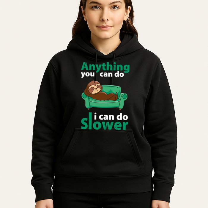 Anything You Can Do I Can Do Slower Hoodie