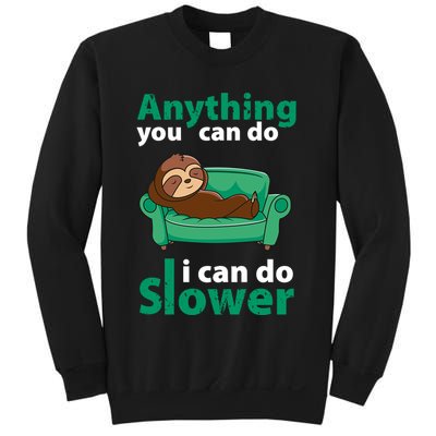 Anything You Can Do I Can Do Slower Sweatshirt