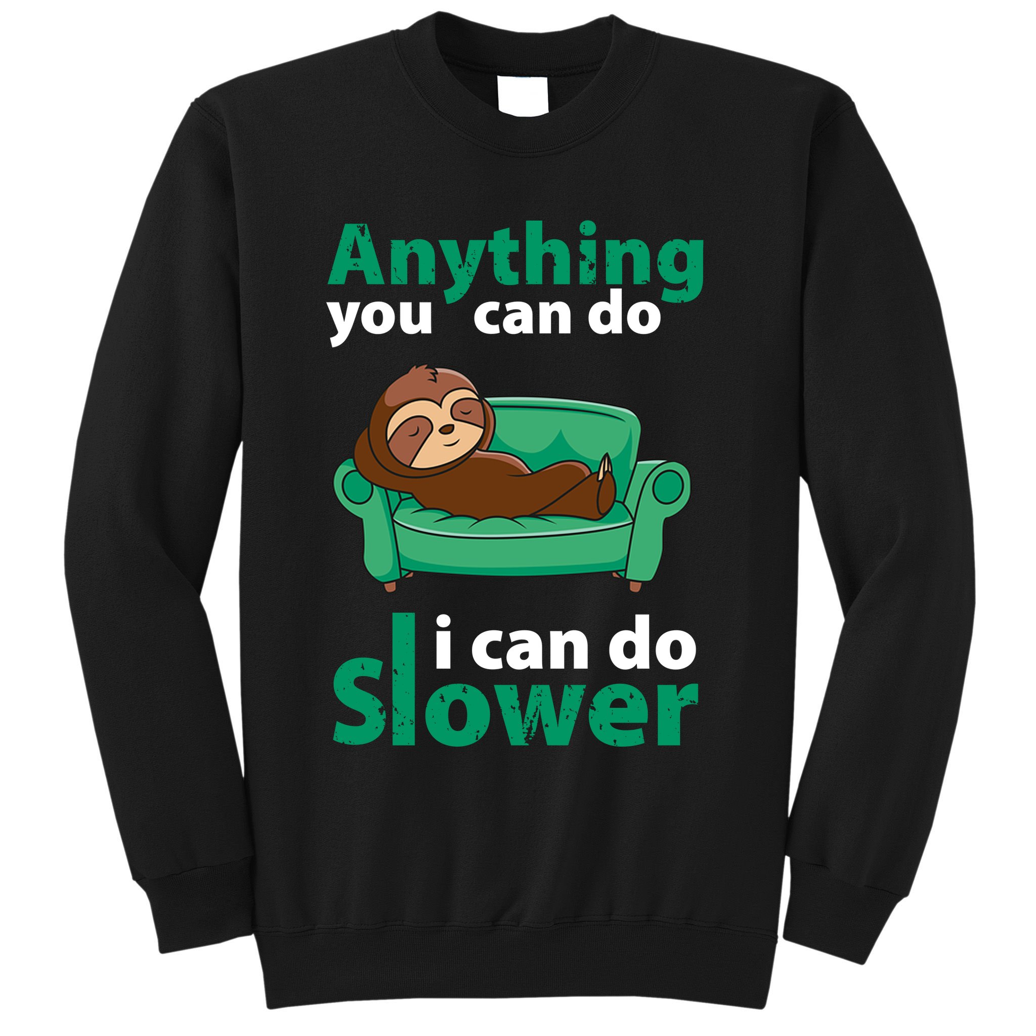 Anything You Can Do I Can Do Slower Sweatshirt