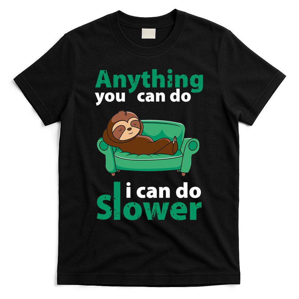 Anything You Can Do I Can Do Slower T-Shirt