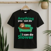 Anything You Can Do I Can Do Slower T-Shirt