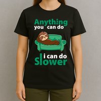 Anything You Can Do I Can Do Slower T-Shirt