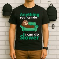 Anything You Can Do I Can Do Slower T-Shirt