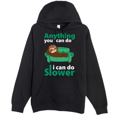 Anything You Can Do I Can Do Slower Premium Pullover Hoodie