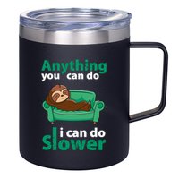 Anything You Can Do I Can Do Slower 12oz Stainless Steel Coffee Mug