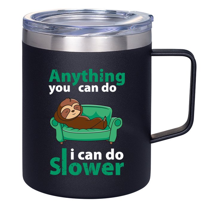 Anything You Can Do I Can Do Slower 12oz Stainless Steel Coffee Mug