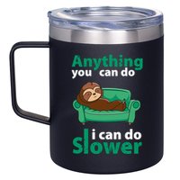Anything You Can Do I Can Do Slower 12oz Stainless Steel Coffee Mug