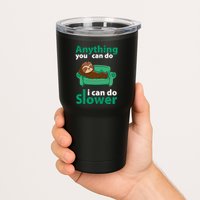 Anything You Can Do I Can Do Slower Tumbler