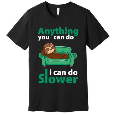 Anything You Can Do I Can Do Slower Premium T-Shirt