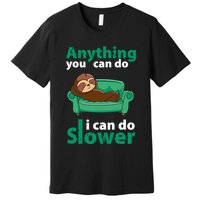 Anything You Can Do I Can Do Slower Premium T-Shirt