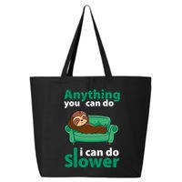 Anything You Can Do I Can Do Slower 25L Jumbo Tote