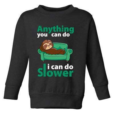 Anything You Can Do I Can Do Slower Toddler Sweatshirt