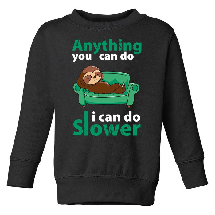 Anything You Can Do I Can Do Slower Toddler Sweatshirt