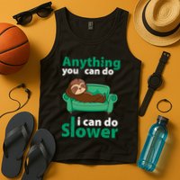 Anything You Can Do I Can Do Slower Tank Top
