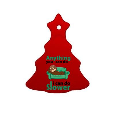 Anything You Can Do I Can Do Slower Ceramic Tree Ornament