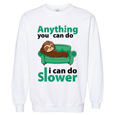 Anything You Can Do I Can Do Slower Garment-Dyed Sweatshirt