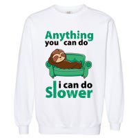 Anything You Can Do I Can Do Slower Garment-Dyed Sweatshirt
