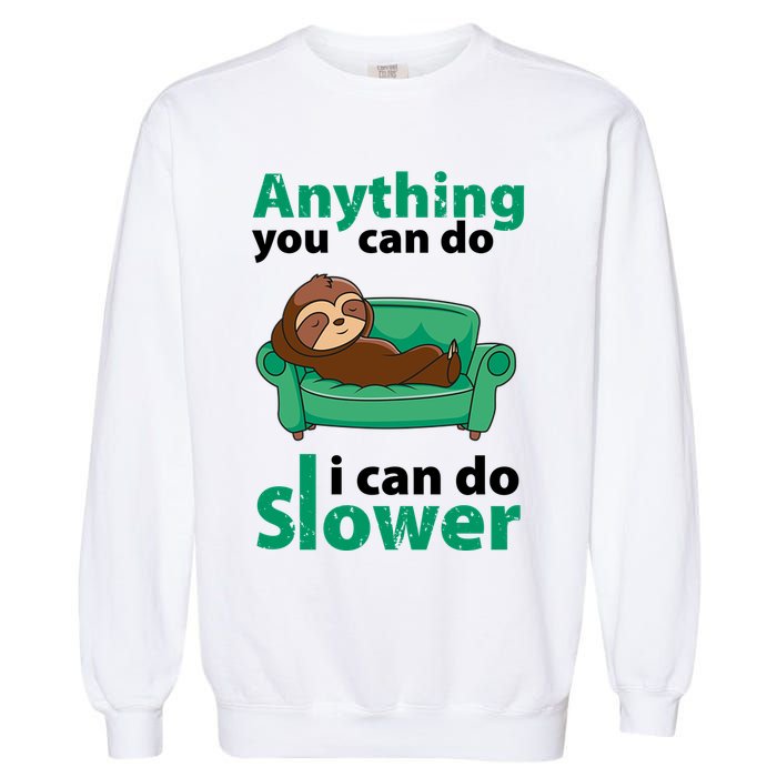 Anything You Can Do I Can Do Slower Garment-Dyed Sweatshirt