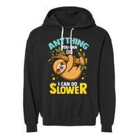 Anything You Can Do I Can Do Slower Lazy Sloth Garment-Dyed Fleece Hoodie
