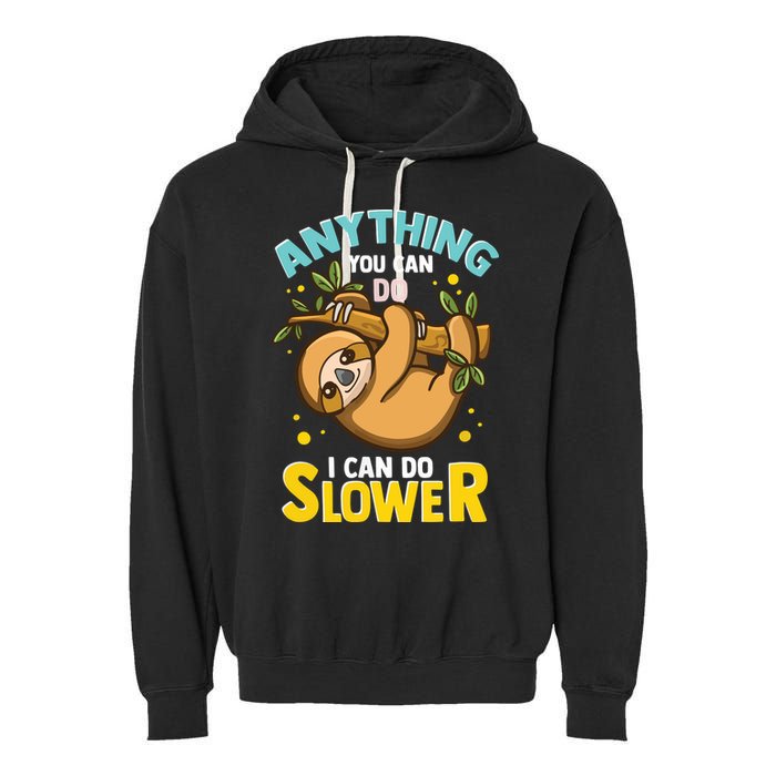 Anything You Can Do I Can Do Slower Lazy Sloth Garment-Dyed Fleece Hoodie