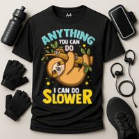 Anything You Can Do I Can Do Slower Lazy Sloth Performance Shirt
