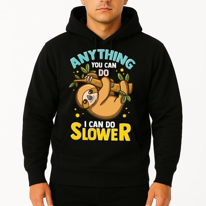 Anything You Can Do I Can Do Slower Lazy Sloth Hoodie