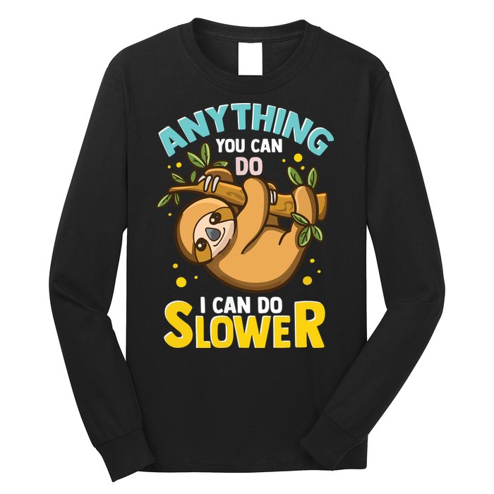Anything You Can Do I Can Do Slower Lazy Sloth Long Sleeve Shirt