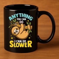 Anything You Can Do I Can Do Slower Lazy Sloth 11oz C Handle Ceramic Mug