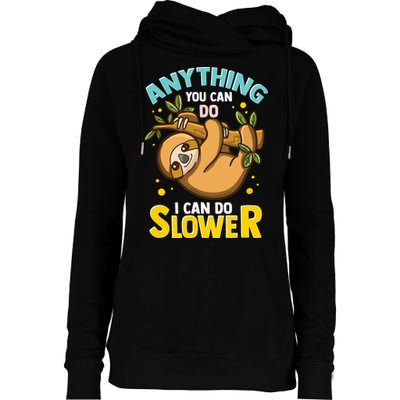Anything You Can Do I Can Do Slower Lazy Sloth Womens Funnel Neck Pullover Hood