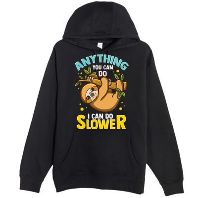 Anything You Can Do I Can Do Slower Lazy Sloth Premium Pullover Hoodie