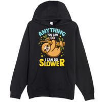 Anything You Can Do I Can Do Slower Lazy Sloth Premium Pullover Hoodie
