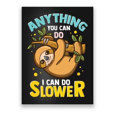 Anything You Can Do I Can Do Slower Lazy Sloth Poster